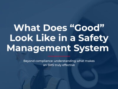 What Does “Good” Look Like in a Safety Management System (SMS)